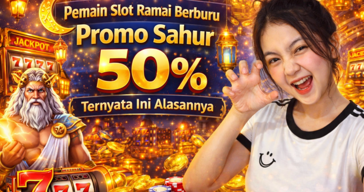 Pemain Slot Ramai Berburu Promo Sahur 50% Ternyata Ini Alasannya
